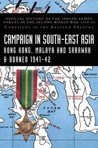 bokomslag CAMPAIGNS IN SOUTH-EAST ASIA 1941-42 Hong Kong, Malaya and Sarawak & Borneo