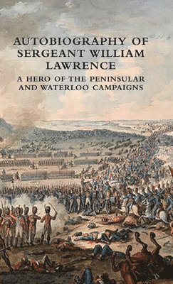 William Lawrence - Autobiography of Sergeant William Lawrence, Inbunden