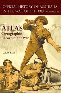 bokomslag OFFICIAL HISTORY OF AUSTRALIA IN THE WAR OF 1914-1918 ATLAS: Volume XIII - Cartographic Record of the War