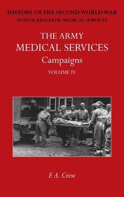 F A Crew, F. A. Crew - Army Medical Services Campaigns Vol IV, Inbunden