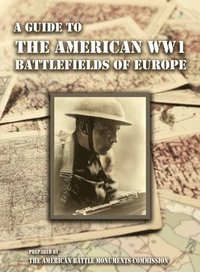 bokomslag A GUIDE TO THE WW1 BATTLEFIELDS OF EUROPE Prepared by the American Battle Monuments Commission