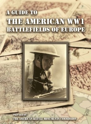 bokomslag A GUIDE TO THE WW1 BATTLEFIELDS OF EUROPE Prepared by the American Battle Monuments Commission