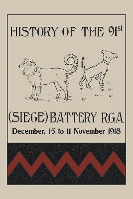 bokomslag HISTORY OF THE 91st (SIEGE) BATTERY R.G.A. December,15 to 11 November 1918