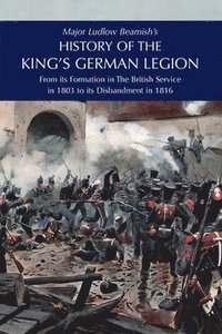 bokomslag Major Ludlow Beamish's HISTORY OF THE KING'S GERMAN LEGION