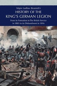 bokomslag Major Ludlow Beamish's HISTORY OF THE KING'S GERMAN LEGION