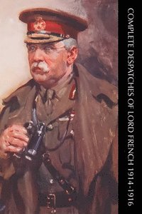 bokomslag Complete Despatches of Lord French 1914-1916