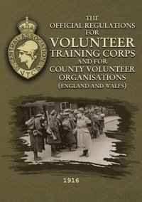 bokomslag The Official Regulations for Volunteer Training Corps and for County Volunteer Organisations (England and Wales)