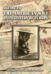 bokomslag A GUIDE TO THE WW1 BATTLEFIELDS OF EUROPE Prepared by the American Battle Monuments Commission