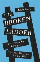 bokomslag The Broken Ladder: How Inequality Changes the Way We Think, Live and Die