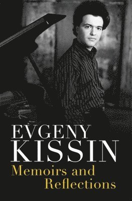 Evgeny Kissin - Memoirs and Reflections, Häftad