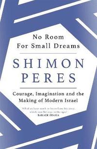 bokomslag No Room for Small Dreams: Courage, Imagination and the Making of Modern Israel