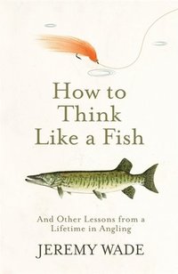 bokomslag How to Think Like a Fish