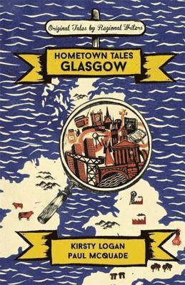 Kirsty Logan, Paul McQuade - Hometown Tales: Glasgow, Inbunden