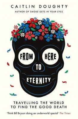 Caitlin Doughty - From Here to Eternity, Häftad