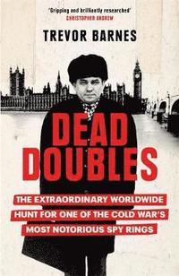 bokomslag Dead Doubles: The Extraordinary Worldwide Hunt for One of the Cold War's Most Notorious Spy Rings