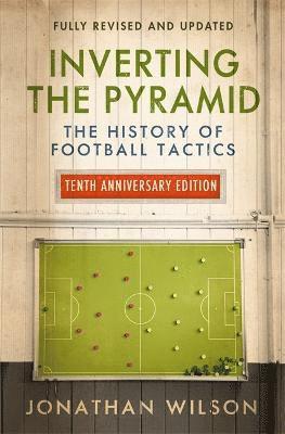 bokomslag Inverting the Pyramid:The History of Football Tactics