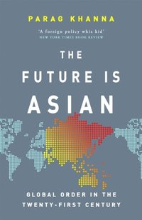 bokomslag The Future Is Asian: Global Order in the Twenty-first Century