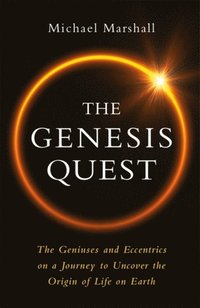 bokomslag The Genesis Quest: The Geniuses and Eccentrics on a Journey to Uncover the Origin of Life on Earth