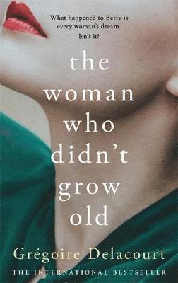 Gregoire Delacourt - The Woman Who Didn't Grow Old, Inbunden