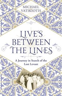bokomslag Lives Between the Lines: A Journey in Search of the Lost Levant