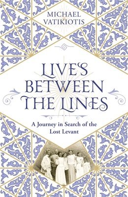 bokomslag Lives Between the Lines: A Journey in Search of the Lost Levant