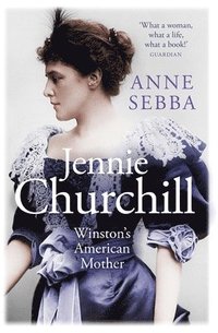 bokomslag Jennie Churchill: Winston's American Mother