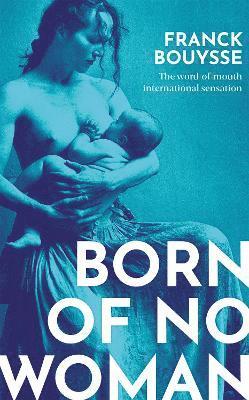 Franck Bouysse - Born of No Woman, Inbunden