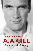 bokomslag Far and Away: The Essential A.A. Gill