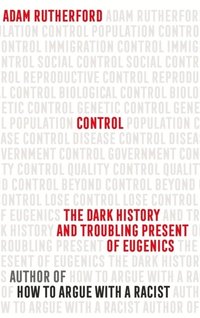 bokomslag Control: The Dark History and Troubling Present of Eugenics