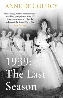 Anne de Courcy - 1939: The Last Season, Häftad