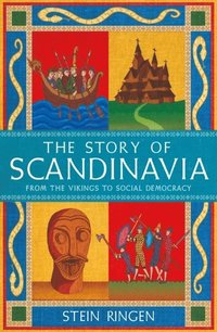 bokomslag The Story of Scandinavia: From the Vikings to Social Democracy