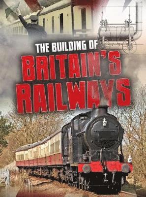 The Building of Britain's Railways 1