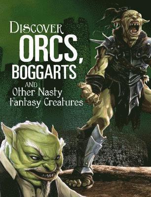 Discover Orcs, Boggarts, and Other Nasty Fantasy Creatures 1
