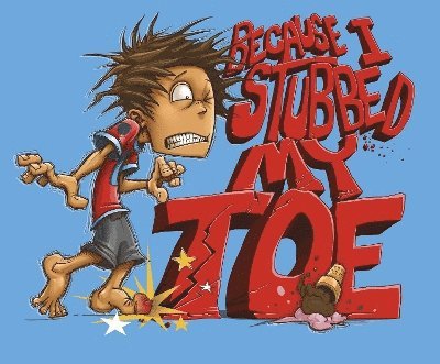 Byous, S: Because I Stubbed My Toe