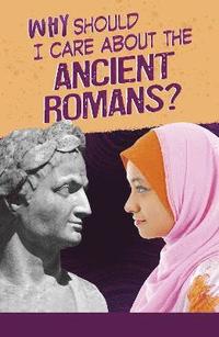 bokomslag Why Should I Care About the Ancient Romans?