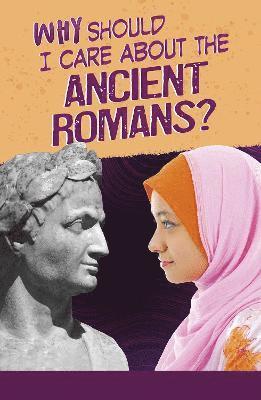 Why Should I Care About the Ancient Romans? 1