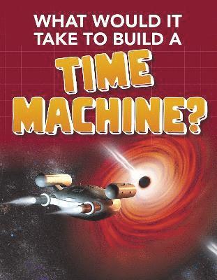 What Would it Take to Build a Time Machine? 1