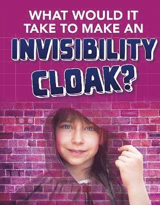 Clara MacCarald - What would it Take to Make an Invisibility Cloak?, Häftad