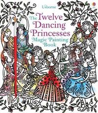 bokomslag Twelve Dancing Princesses Magic Painting Book