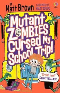 bokomslag Mutant Zombies Cursed My School Trip