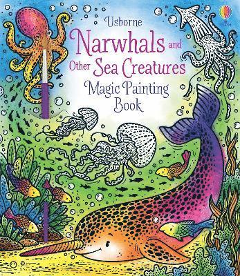 Narwhals and Other Sea Creatures Magic Painting Book 1