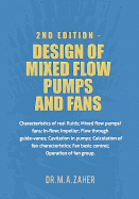 bokomslag 2nd Edition - Design of Mixed-Flow Pumps and Fans: Characteristics of real fluids; Mixed flow pumps/fans;In-flow; Impeller; Flow through guide-vanes;