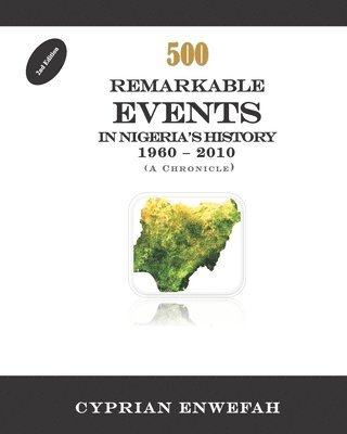 bokomslag 500 Remarkable Events in Nigeria's History 1960 - 2010: ( A Chronicle)