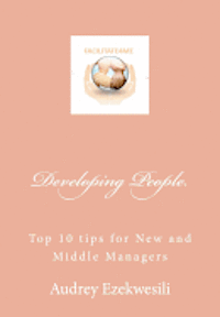 bokomslag Developing People: Top 10 tips for New and Middle Managers