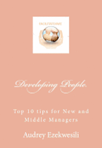 Developing People: Top 10 tips for New and Middle Managers 1