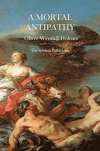 Oliver Wendell Holmes - A Mortal Antipathy, Häftad