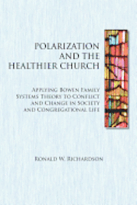 bokomslag Polarization and the Healthier Church: Applying Bowen Family Systems Theory to Conflict and Change in Society and Congregational Life