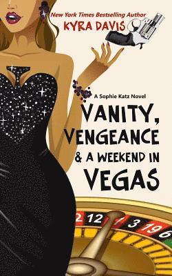 Vanity, Vengeance And A Weekend In Vegas: A Sophie Katz Mystery 1