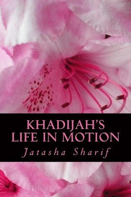 Jatasha Y. Sharif - Khadijah's Life In Motion: Real Muslimah New Jersey the Series, Häftad