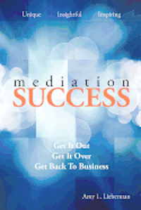 Amy L. Lieberman - Mediation Success: Get It Out, Get It Over, and Get Back to Business, Häftad